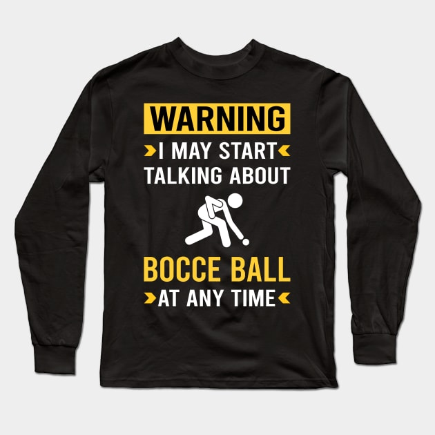 Warning Bocce Ball Bocci Boccie Long Sleeve T-Shirt by Good Day